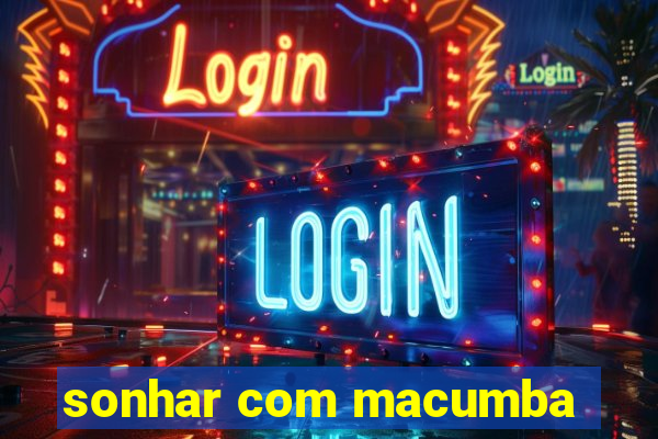 sonhar com macumba